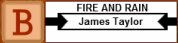 B - Fire and Rain - James Taylor